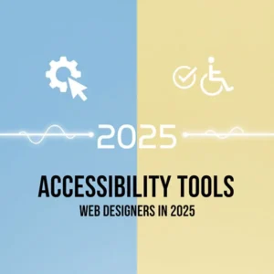 Accessibility Tools Every Web Designer Should Use in 2025 4 Accessibility Tools Every Web Designer Should Use in 2025