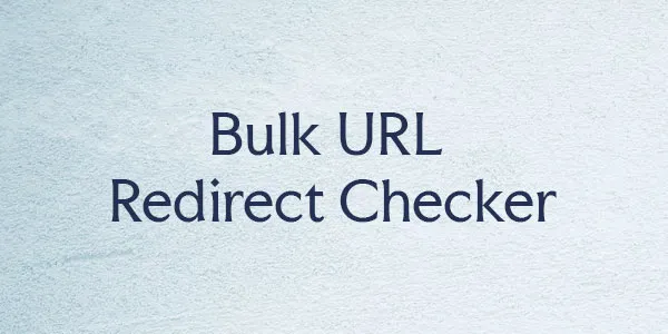 Bulk URL Redirect Checker