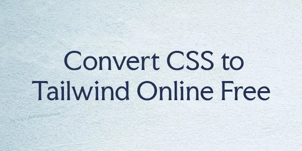 CSS to Tailwind Converter