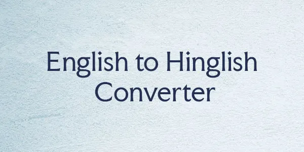 English to Hinglish Converter