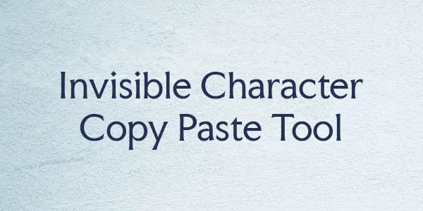 Invisible Character Copy Paste Tool