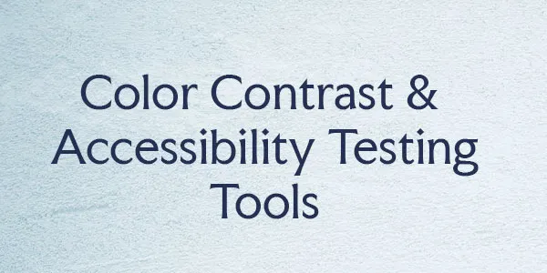 The Best Software for Color Contrast and Accessibility Testing