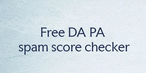 Free DA / PA / Spam Score Checker