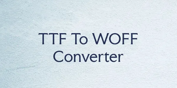 TTF to WOFF Converter