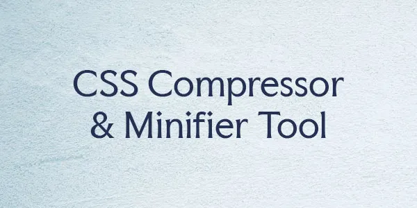 CSS Compressor & Minifier Tool