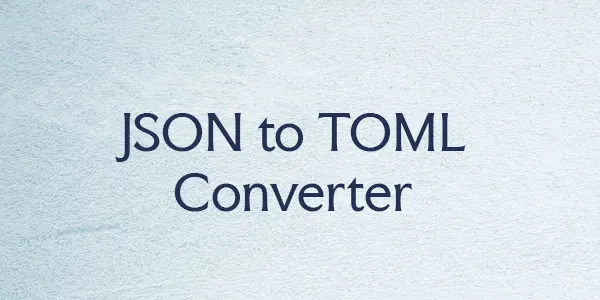 JSON to TOML Converter