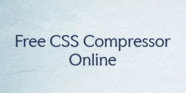 Free CSS Compressor Online Without Signup